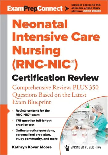 Neonatal Intensive Care Nursing (RNC-NIC®) Certification Review Comprehensive Review, PLUS 350 Questions Based on the Latest Exam Blueprint Springer Publishing Company, Incorporated