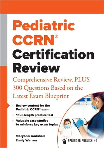 Pediatric CCRN(R) Certification Review Comprehensive Review, PLUS 300 Questions Based on the Latest Exam Blueprint Springer Publishing Company, Incorporated