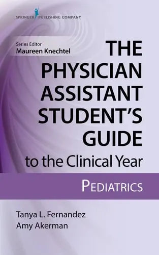 The Physician Assistant Student's Guide to the Clinical Year: Pediatrics Springer Publishing Company