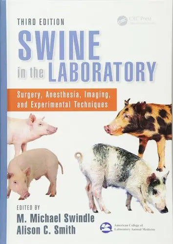 Swine in the Laboratory Surgery, Anesthesia, Imaging, and Experimental Techniques, Third Edition