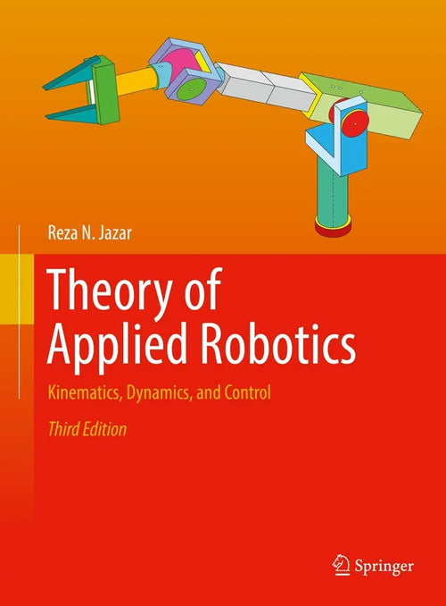 Theory of Applied Robotics Kinematics, Dynamics, and Control by Reza N. Jazar