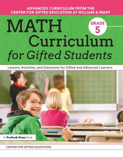 Math Curriculum for Gifted Students Lessons, Activities, and Extensions for Gifted and Advanced Learners: Grade 5 Prufrock Press