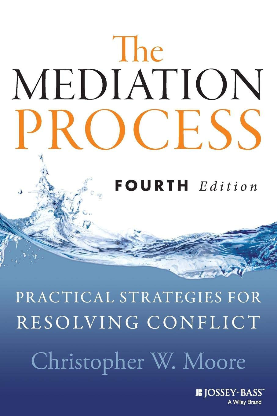 The Mediation Process Practical Strategies for Resolving Conflict John Wiley & Sons