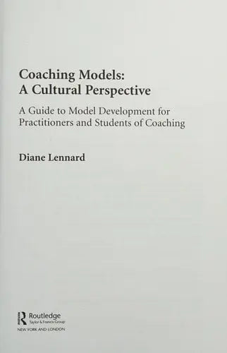 Coaching Models A Cultural Perspective : a Guide to Model Development for Practitioners and Students of Coaching