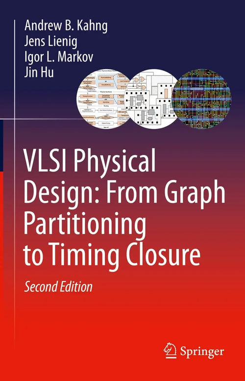 VLSI Physical Design: From Graph Partitioning to Timing Closure by Andrew B. Kahng