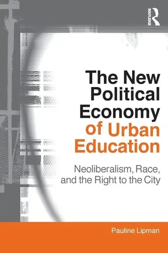 The New Political Economy of Urban Education Neoliberalism, Race, and the Right to the City Routledge