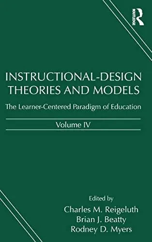 Instructional-Design Theories and Models, Volume IV The Shift to Learner-Centered Instruction Routledge