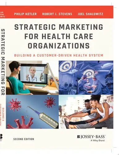 Strategic Marketing For Health Care Organizations Building A Customer-Driven Health System John Wiley & Sons