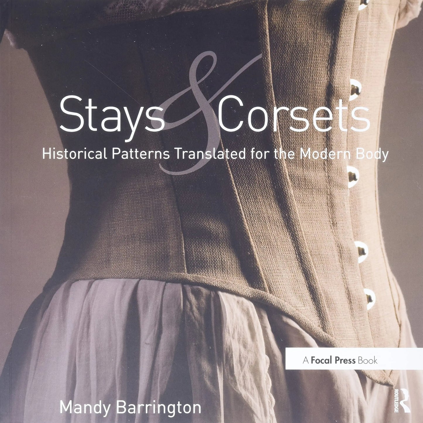Stays and Corsets Historical Patterns Translated for the Modern Body by Mandy Barrington – book cover
