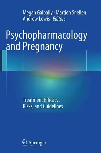 Psychopharmacology and Pregnancy Treatment Efficacy, Risks, and Guidelines