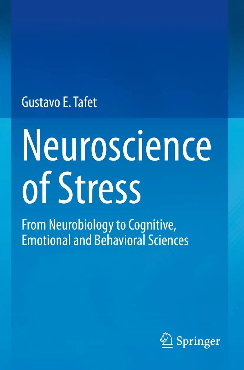 Neuroscience of Stress From Neurobiology to Cognitive, Emotional and Behavioral Sciences by Gustavo E. Tafet – book cover