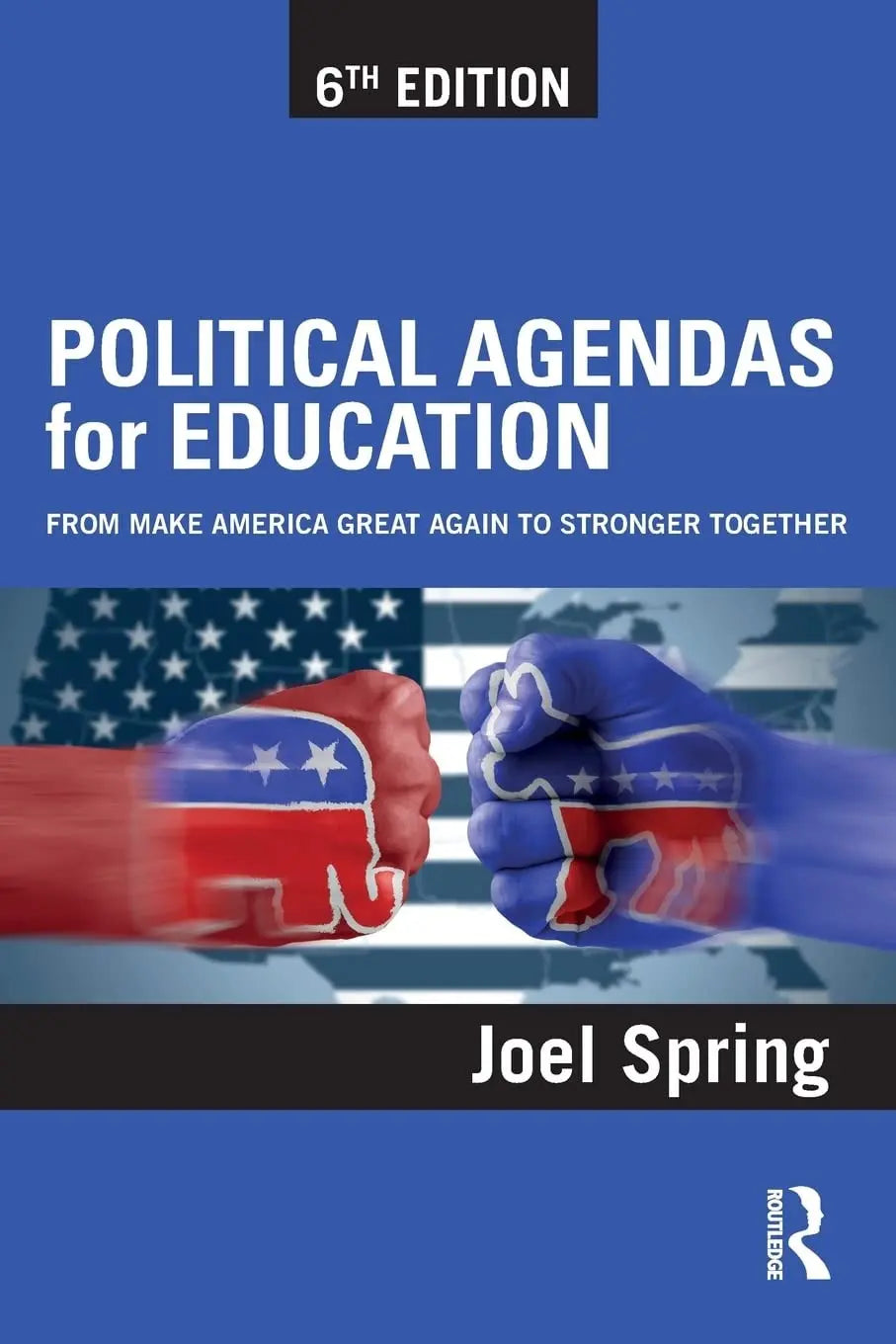 Political Agendas for Education From Make America Great Again to Stronger Together by Joel H. Spring – book cover