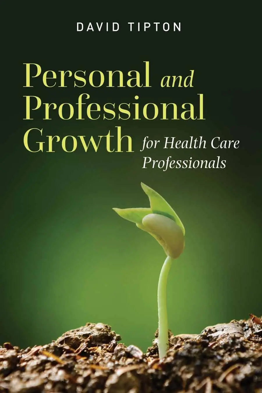 Personal and Professional Growth for Health Care Professionals . by David Tipton – book cover