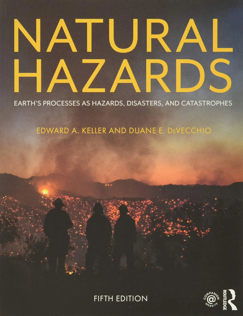 Natural Hazards Earth's Processes as Hazards, Disasters, and Catastrophes by Edward A. Keller
