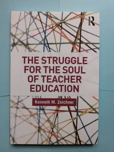 The Struggle for the Soul of Teacher Education Routledge