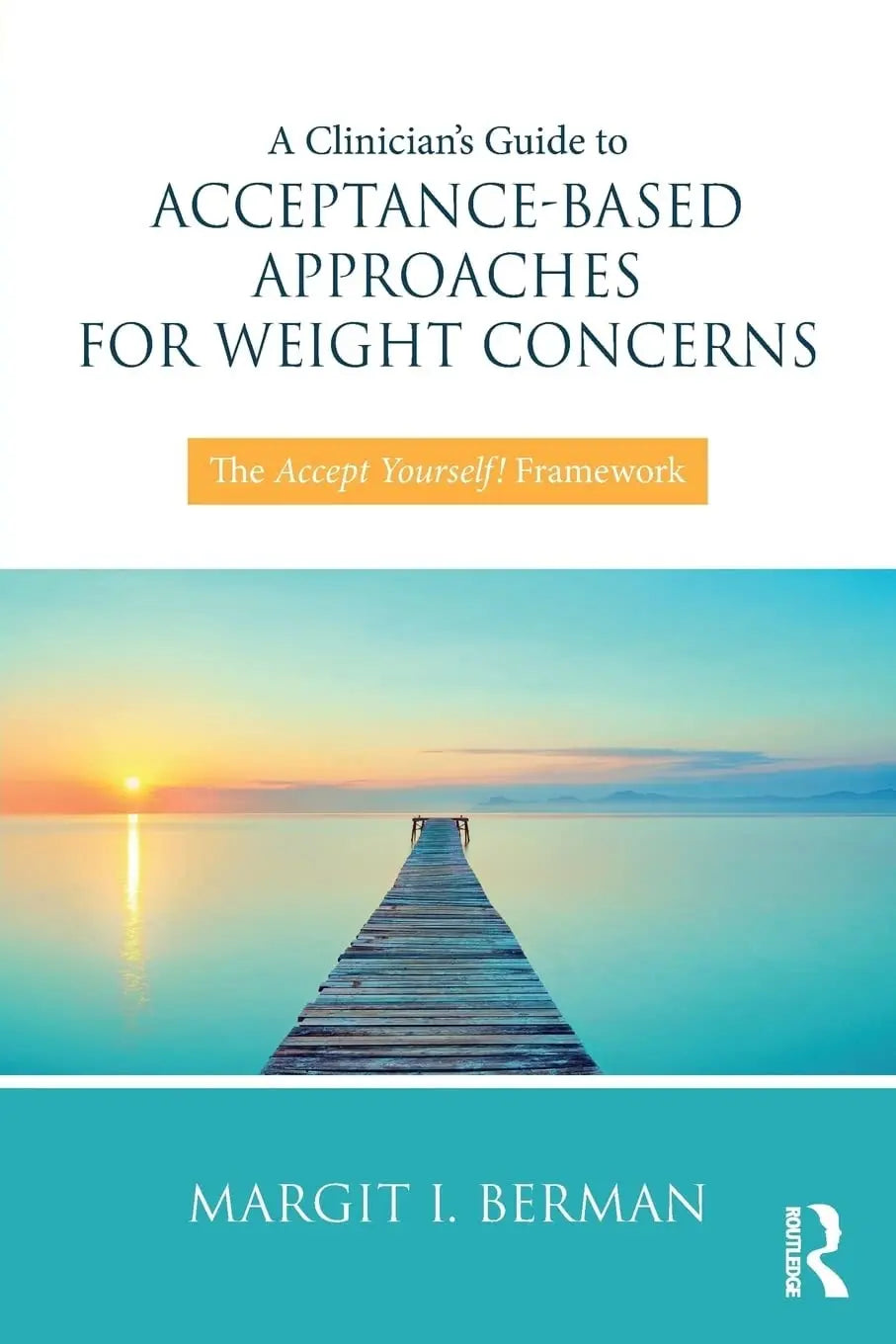 A Clinician's Guide to Acceptance-Based Approaches for Weight Concerns The Accept Yourself! Framework by – book cover