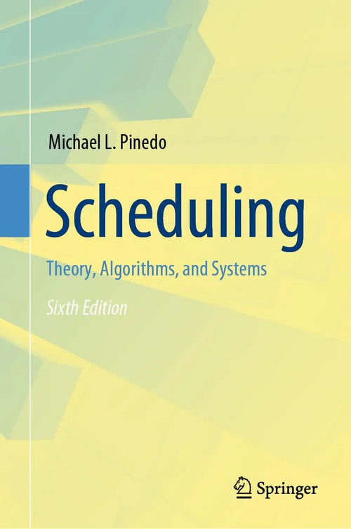 Scheduling Theory, Algorithms, and Systems by Michael L. Pinedo