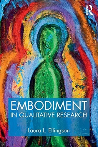 Embodiment in Qualitative Research by Laura L. Ellingson