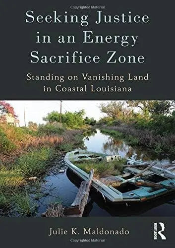Seeking Justice in an Energy Sacrifice Zone Standing on Vanishing Land in Coastal Louisiana by Julie Koppel – book cover