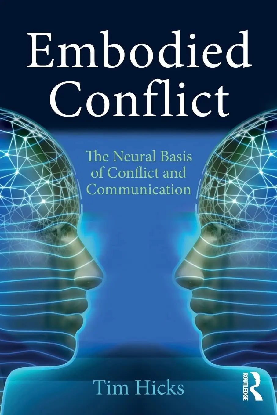 Embodied Conflict The Neural Basis for Conflict and Communication by Tim Hicks – book cover