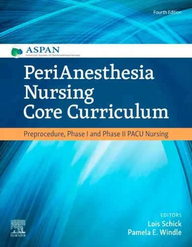 PeriAnesthesia Nursing Core Curriculum Preprocedure, Phase I and Phase II PACU Nursing Elsevier - Health Sciences Division