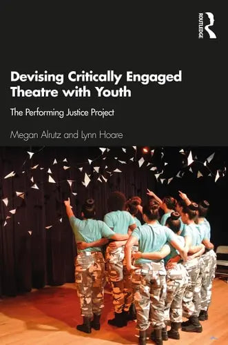 Devising Critically Engaged Theatre with Youth The Performing Justice Project