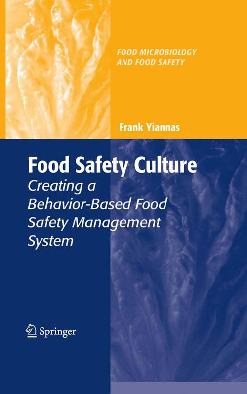 Food Safety Culture Creating a Behavior-Based Food Safety Management System by Frank Yiannas