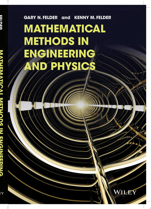 Mathematical Methods in Engineering and Physics by Gary N. Felder