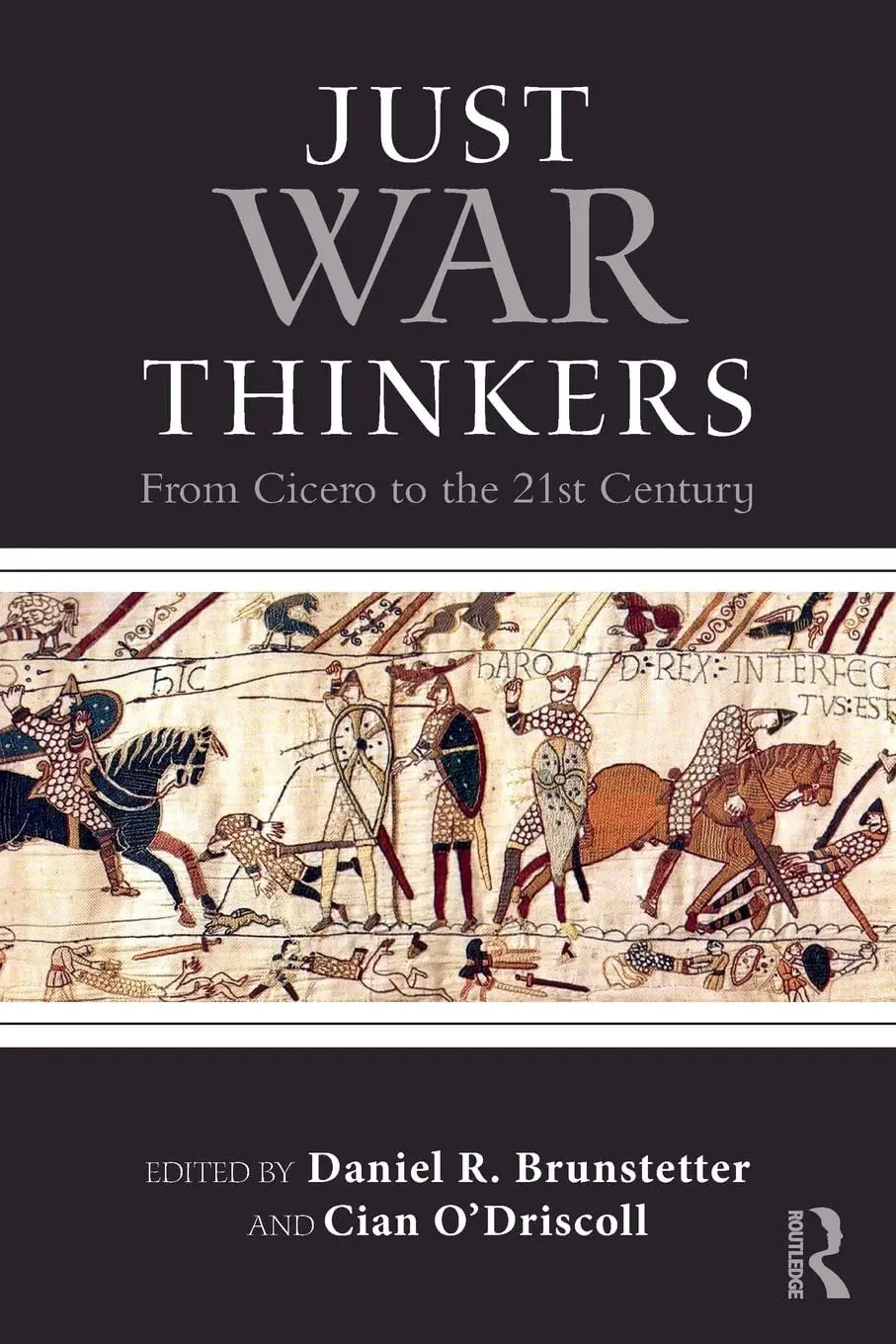 Just War Thinkers From Cicero to the 21st Century by Daniel R. Brunstetter – book cover