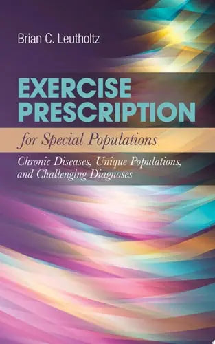 Exercise Prescription for Special Populations: Chronic Disease, Unique Populations, and Challenging Diagnosis Chronic Disease, Unique Populations, and Challenging Diagnosis