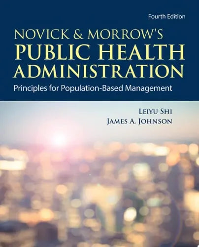 Novick & Morrow's Public Health Administration: Principles for Population-Based Management Principles for Population-Based Management Jones & Bartlett Learning