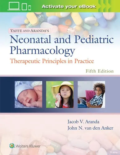 Yaffe and Aranda's Neonatal and Pediatric Pharmacology Therapeutic Principles in Practice Lippincott Williams & Wilkins