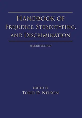 Handbook of Prejudice, Stereotyping, and Discrimination by Todd D. Nelson