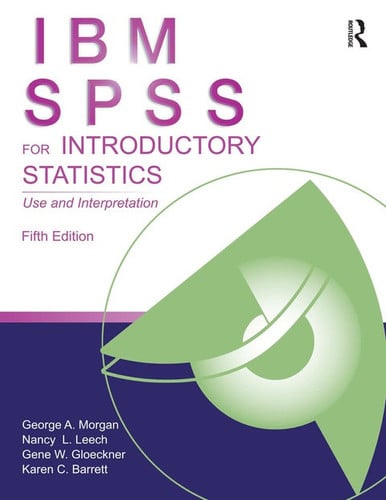 IBM SPSS for Introductory Statistics by Morgan, George A.; Leech, Nancy L.; Gloeckner, Gene W.; Barrett, Karen C. – book cover