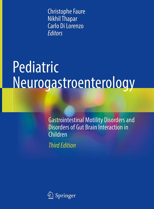Pediatric Neurogastroenterology Gastrointestinal Motility Disorders and Disorders of Gut Brain Interaction in Children by Christophe Faure