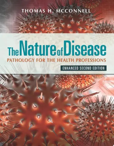 The Nature of Disease: Pathology for the Health Professions, Enhanced Edition with Navigate Advantage Access Pathology for the Health Professions, Enhanced Edition Jones & Bartlett Learning