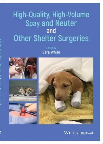 High-Quality, High-Volume Spay and Neuter and Other Shelter Surgeries by Sara White