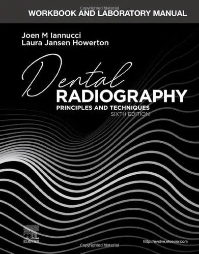 Workbook and Laboratory Manual for Dental Radiography Principles and Techniques
