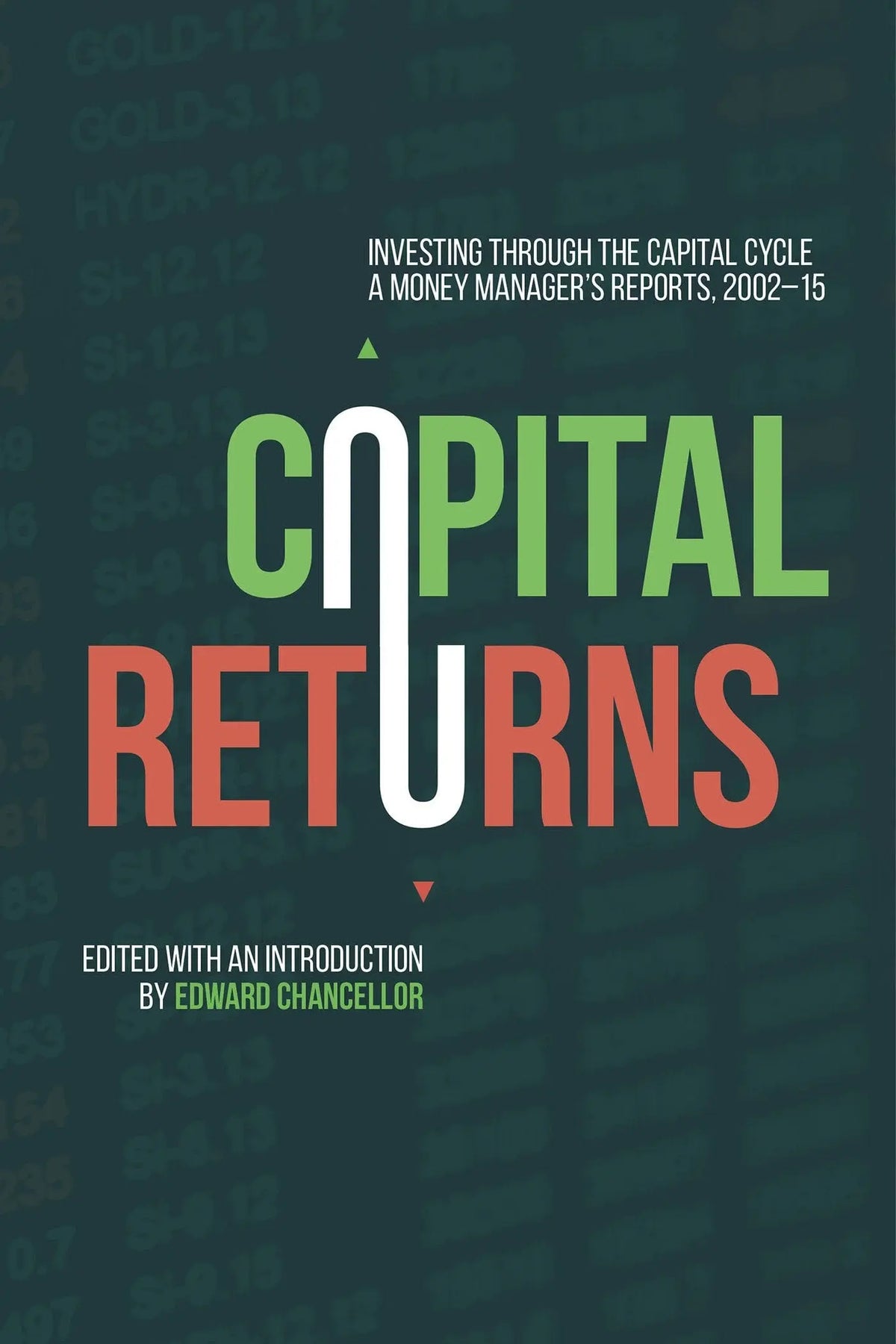 Capital Returns Investing Through the Capital Cycle: A Money Manager’s Reports 2002-15 by Edward Chancellor – book cover
