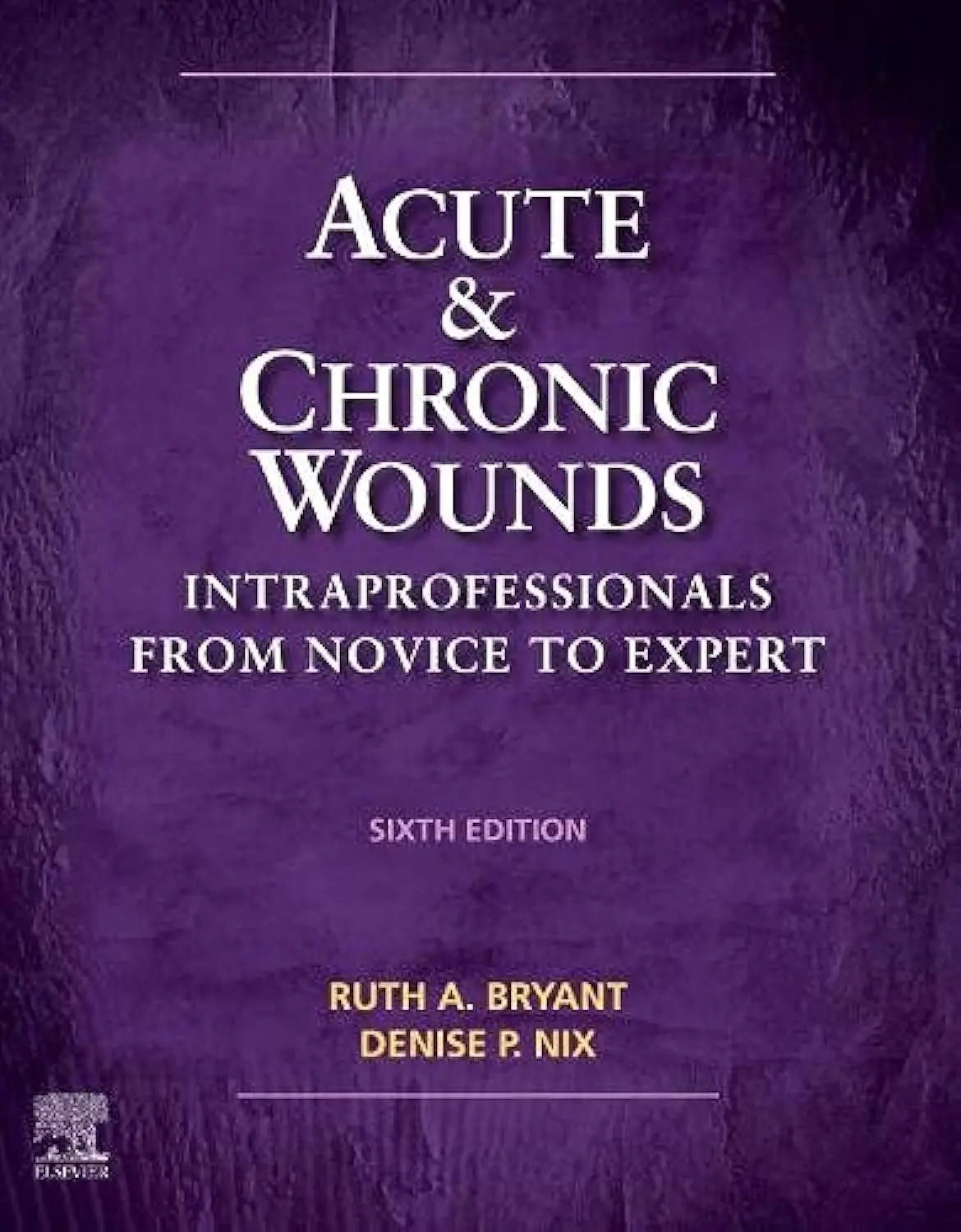 Acute and Chronic Wounds Intraprofessionals from Novice to Expert by Ruth Bryant – book cover