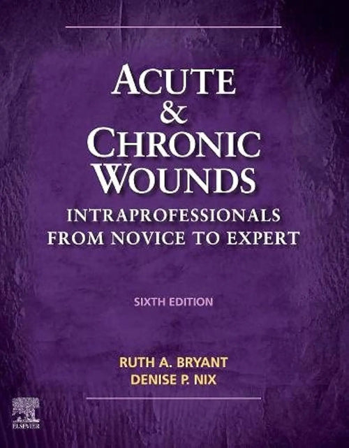 Acute and Chronic Wounds Intraprofessionals from Novice to Expert by Ruth Bryant