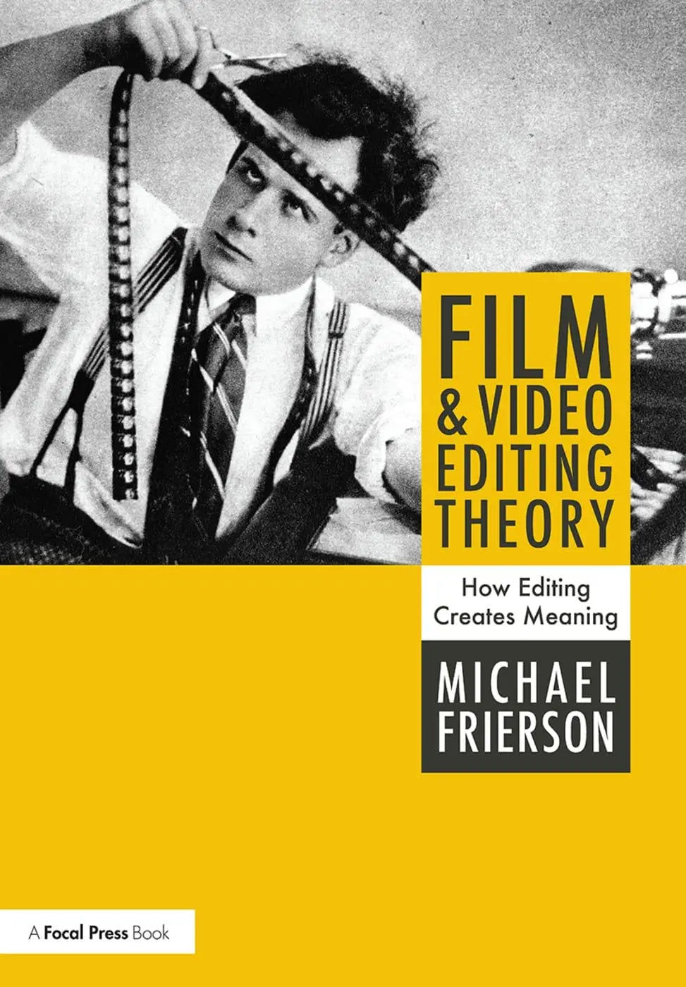 Film and Video Editing Theory How Editing Creates Meaning by Michael Frierson – book cover