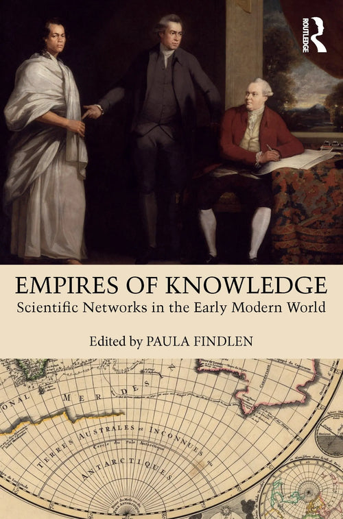 Empires of Knowledge Scientific Networks in the Early Modern World