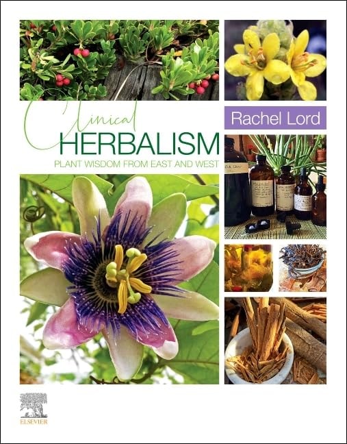 Clinical Herbalism Plant Wisdom from East and West by Rachel Lord