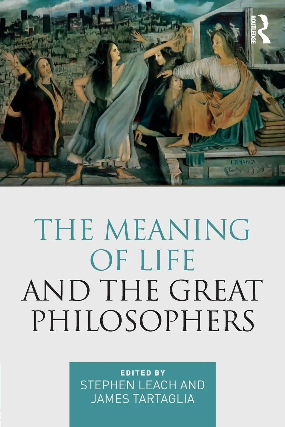The Meaning of Life and the Great Philosophers by Stephen D. Leach – book cover