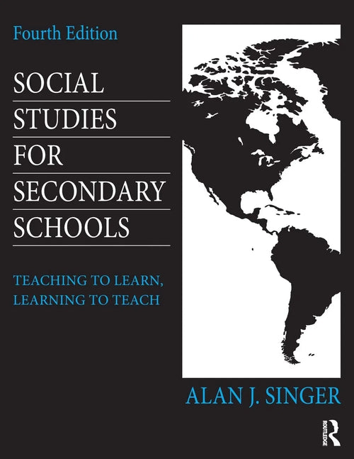 Social Studies for Secondary Schools Teaching to Learn, Learning to Teach
