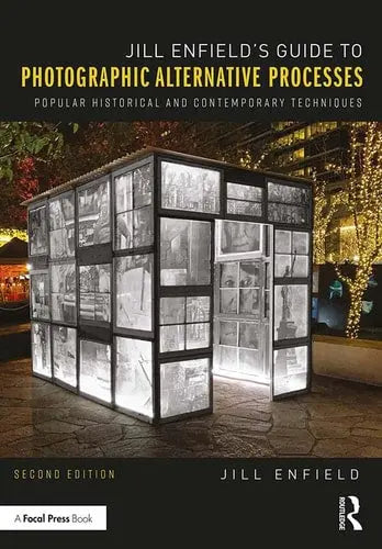 Jill Enfield's Guide to Photographic Alternative Processes Popular Historical and Contemporary Techniques