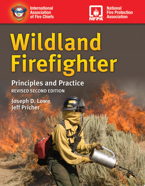 Wildland Firefighter: Principles and Practice, Revised . by Joseph D. Lowe