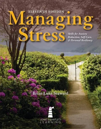 Managing Stress: Skills for Anxiety Reduction, Self-Care, and Personal Resiliency . Jones & Bartlett Learning
