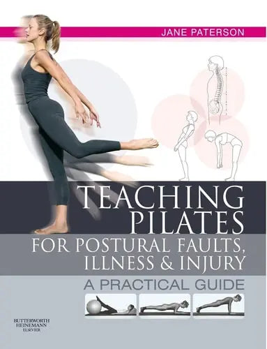 Teaching Pilates for Postural Faults, Illness and Injury A Practical Guide